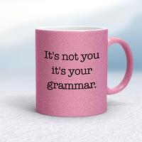 It’s Not You It’s Your Grammar Mug – Pink Glitter/White, 10oz