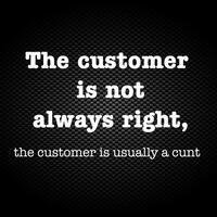 The Customer Is Not Always Right, The Customer Is Usually A Cunt Vinyl Sticker – White, A5 (148x210mm)