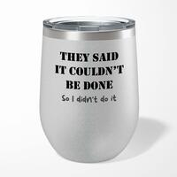 They Said It Couldn’t Be Done Wine Tumbler – Silver Glitter, 12oz