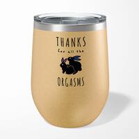 Thanks For All The Orgasms Wine Tumbler – Gold Glitter, 12oz