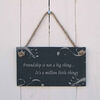 Image of Friendship is not a big thing...It's a million little things - slate hanging sign