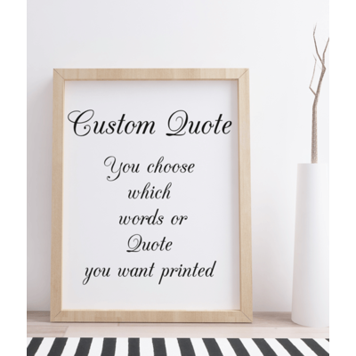 Your Favourite Quote - Poem - Saying - Verse - Printed and Framed