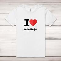 I Love Meetings Adult T-Shirt