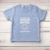Of Course Your Opinion Matters Baby T-Shirt – Blue, 3-6 Months