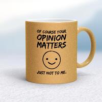 Of Course Your Opinion Matters Mug – Gold Glitter/White, 10oz