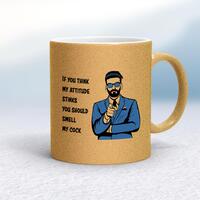 Attitude Stinks Smell My Cock Mug – Gold Glitter/White, 10oz