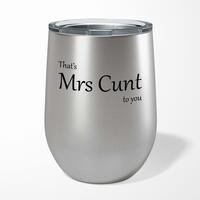 That’s Mrs Cunt To You Wine Tumbler – Steel, 12oz