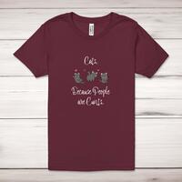Cats, Because People Are Cunts Adult T-Shirt – Maroon, 2XL