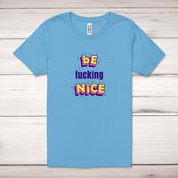 Be Fucking Nice Adult T-Shirt – Ocean Blue, Small