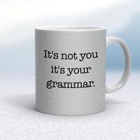 It’s Not You It’s Your Grammar Mug – Silver Glitter/White, 10oz