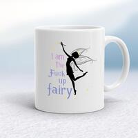 I Am The Fuck Up Fairy Mug – White, 10oz