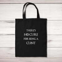 There’s No Cure for Being A Cunt Tote Bag – Black, One