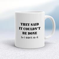 They Said It Couldn’t Be Done Mug – White, 10oz
