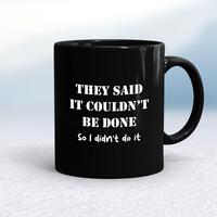 They Said It Couldn’t Be Done Mug – Black/Black, 10oz