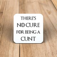 There’s No Cure for Being A Cunt Coaster – One, Square