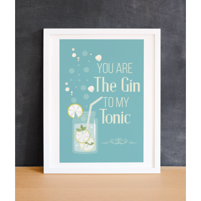 Gin Lover Gift Print - You Are The Gin to my Tonic Poster