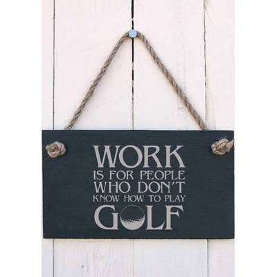 Work is for people who don’t know how to play golf sign
