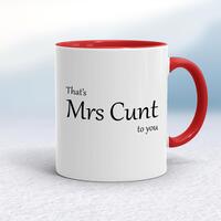 That’s Mrs Cunt To You Mug – White/Red, 10oz