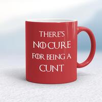 There’s No Cure for Being A Cunt Mug – Red/White, 10oz