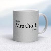 That’s Mrs Cunt To You Mug – Silver Glitter/White, 10oz
