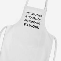 Yet Another 8 Hours Pretending To Work Apron
