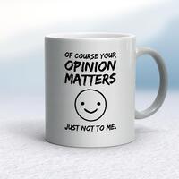 Of Course Your Opinion Matters Mug – Silver, 10oz