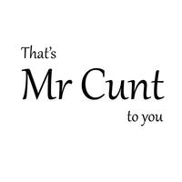 That’s Mr Cunt To You Vinyl Sticker – Black, A5 (148x210mm)