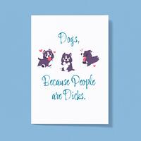 Dogs, Because People Are Dicks Greeting Card – White, A5