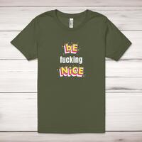 Be Fucking Nice Adult T-Shirt – Military Green, Large