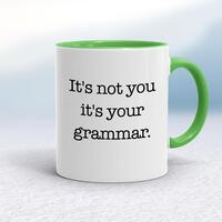 It’s Not You It’s Your Grammar Mug – White/Green, 10oz