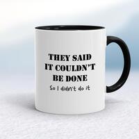 They Said It Couldn’t Be Done Mug – White/Black, 10oz