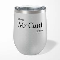 That’s Mr Cunt To You Wine Tumbler – Silver Glitter, 12oz