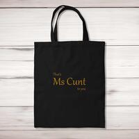 That’s Ms Cunt To You Tote Bag – Black, One