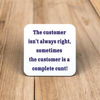 The Customer Isn’t Always Right Coaster